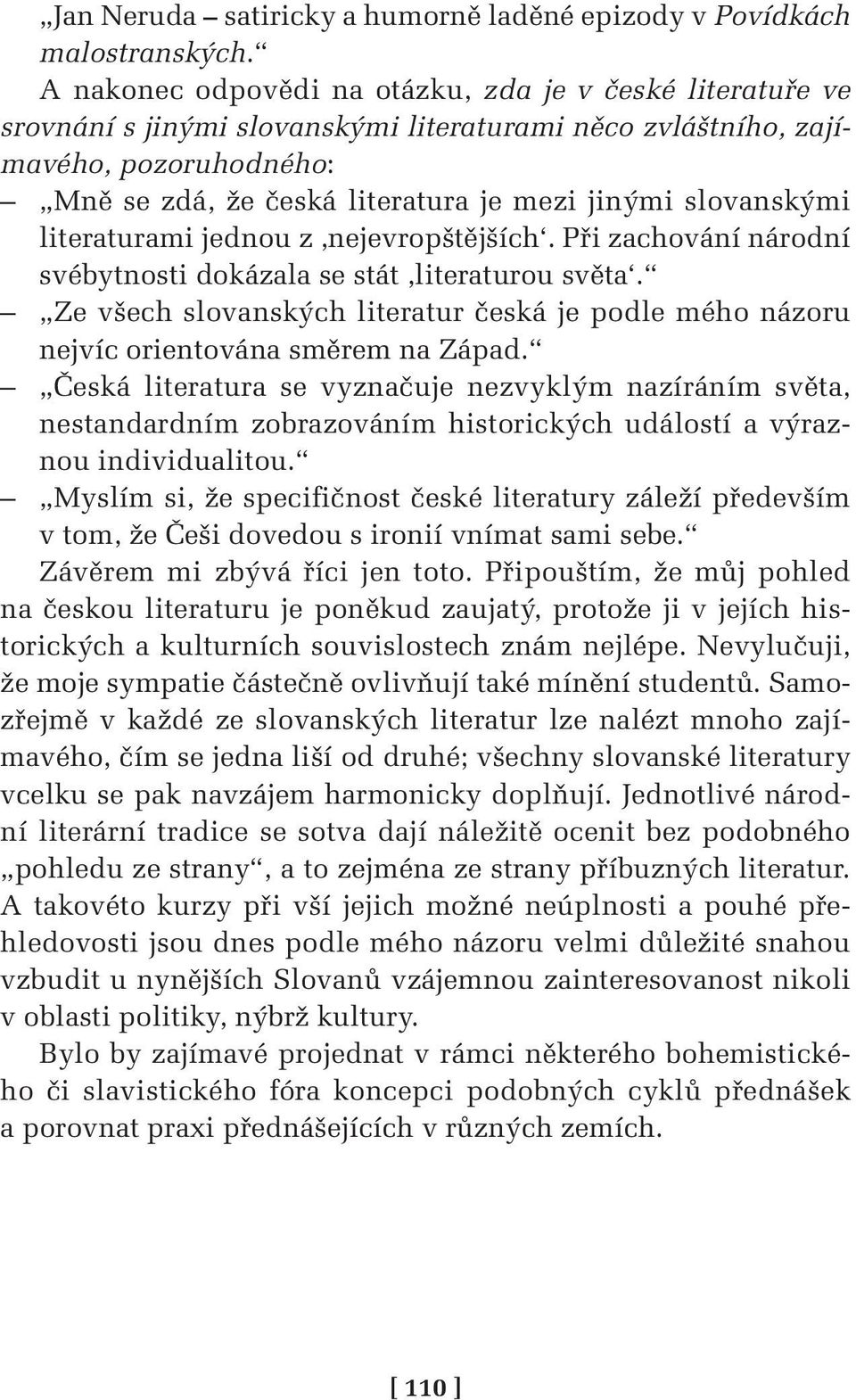 slovanskými literaturami jednou z,nejevropštějších. Při zachování národní svébytnosti dokázala se stát,literaturou světa.