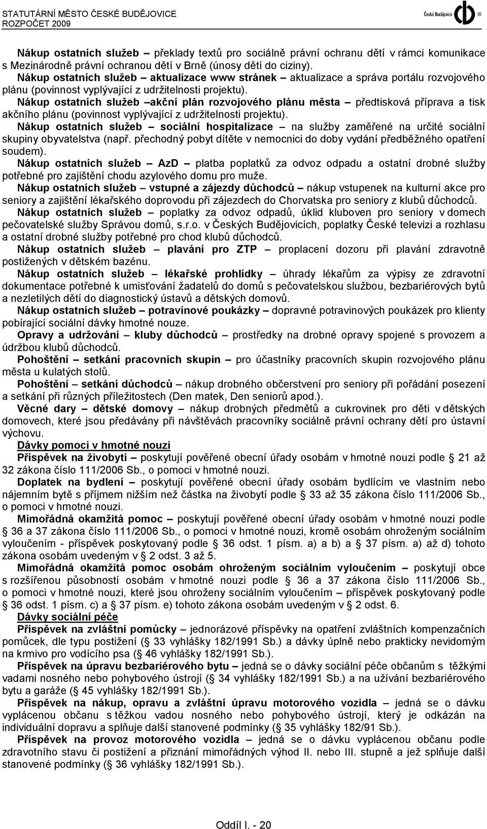 Nákup ostatních služeb akční plán rozvojového plánu města předtisková příprava a tisk akčního plánu (povinnost vyplývající z udržitelnosti projektu).