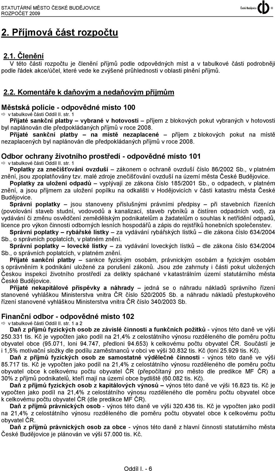 2. Komentáře k daňovým a nedaňovým příjmům Městská policie - odpovědné místo 100 v tabulkové části Oddíl II. str.