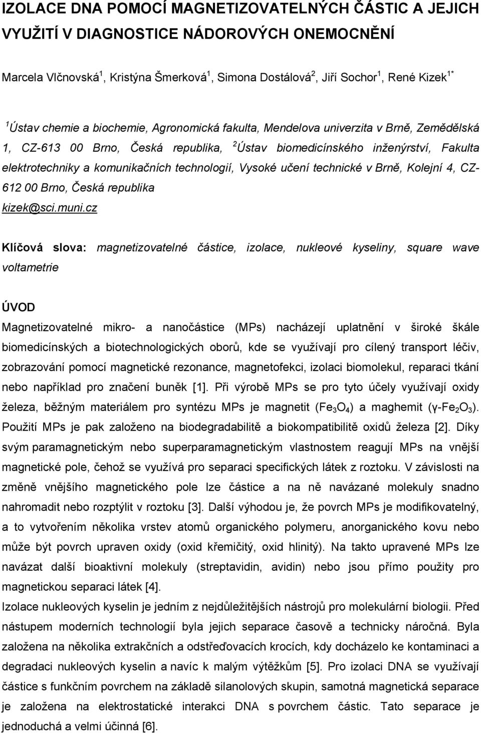 technologií, Vysoké učení technické v Brně, Kolejní 4, CZ- 612 00 Brno, Česká republika kizek@sci.muni.