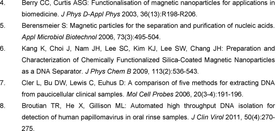 Kang K, Choi J, Nam JH, Lee SC, Kim KJ, Lee SW, Chang JH: Preparation and Characterization of Chemically Functionalized Silica-Coated Magnetic Nanoparticles as a DNA Separator.