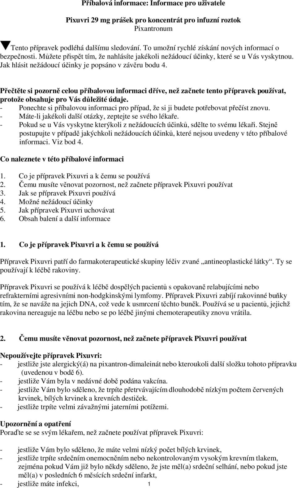 Přečtěte si pozorně celou příbalovou informaci dříve, než začnete tento přípravek používat, protože obsahuje pro Vás důležité údaje.