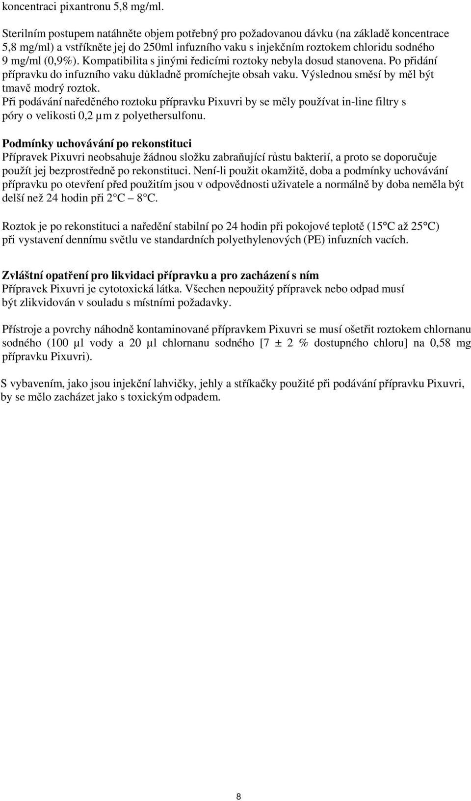 Kompatibilita s jinými ředicími roztoky nebyla dosud stanovena. Po přidání přípravku do infuzního vaku důkladně promíchejte obsah vaku. Výslednou směsí by měl být tmavě modrý roztok.