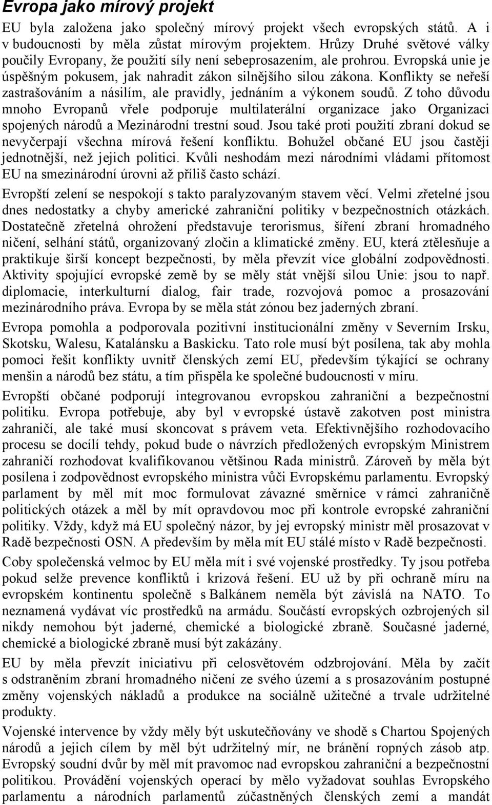 Konflikty se neřeší zastrašováním a násilím, ale pravidly, jednáním a výkonem soudů.