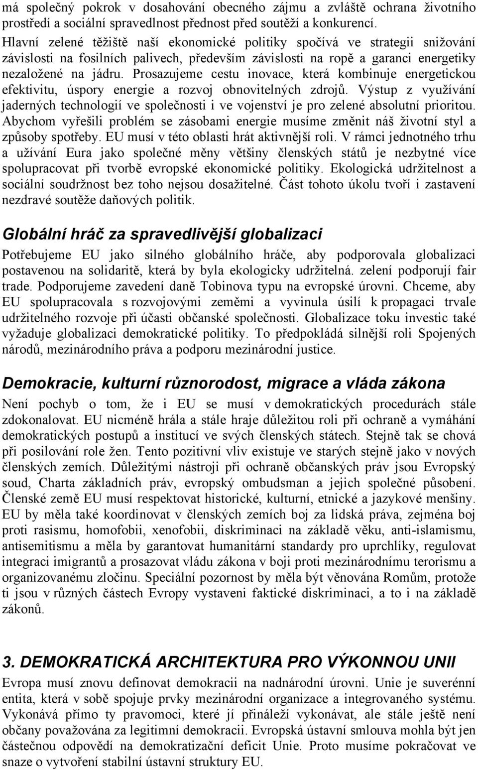 Prosazujeme cestu inovace, která kombinuje energetickou efektivitu, úspory energie a rozvoj obnovitelných zdrojů.