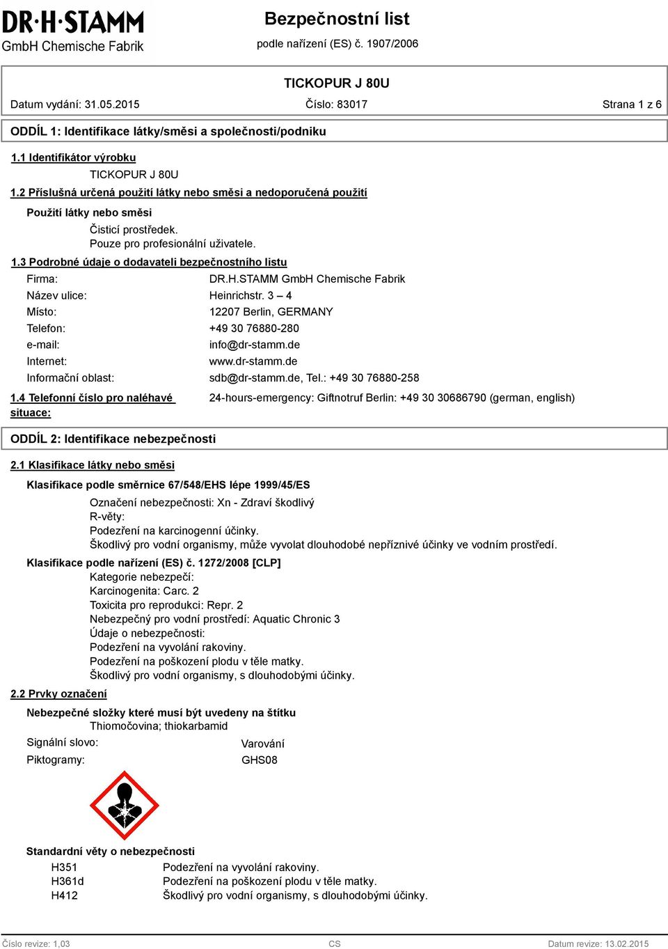 3 Podrobné údaje o dodavateli bezpečnostního listu Firma: Název ulice: Místo: DR.H.STAMM GmbH Chemische Fabrik Heinrichstr.