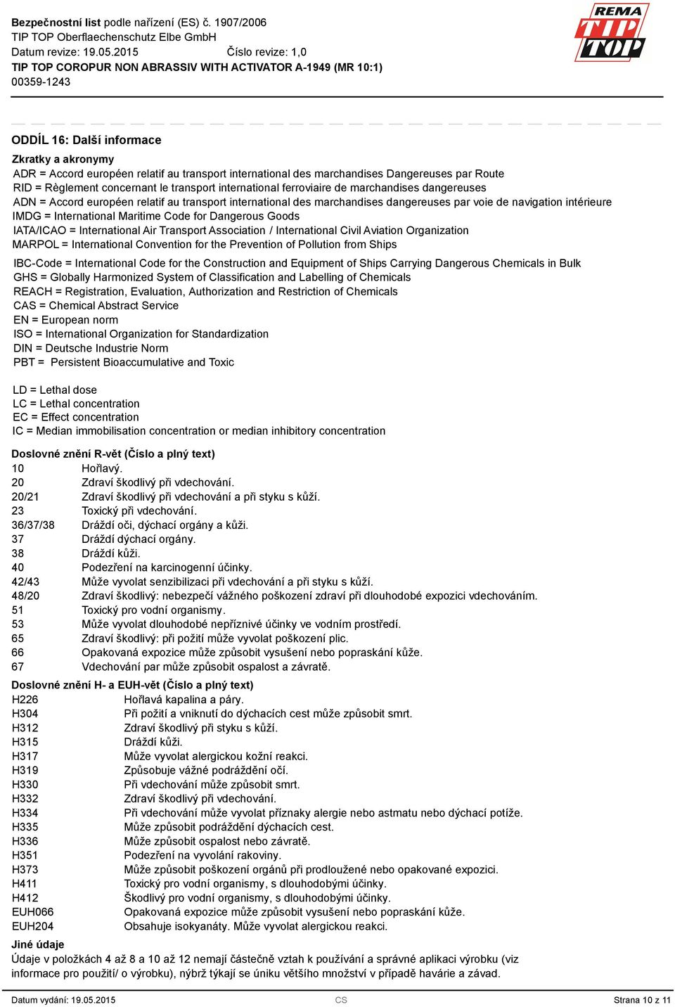 Dangerous Goods IATA/ICAO = International Air Transport Association / International Civil Aviation Organization MARPOL = International Convention for the Prevention of Pollution from Ships IBC-Code =