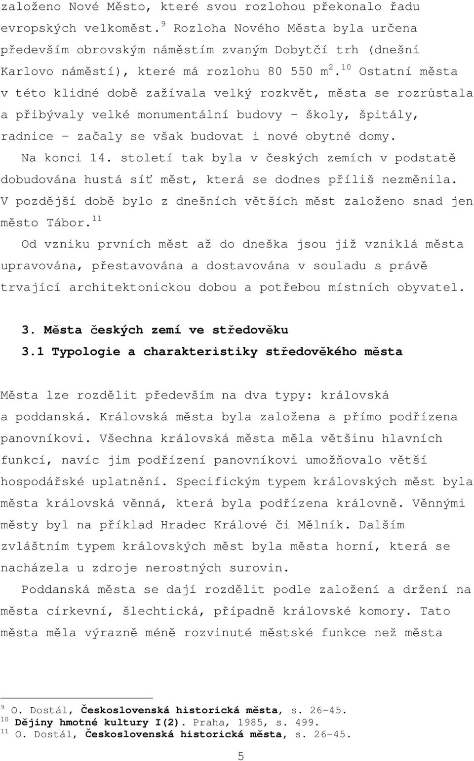 10 Ostatní města v této klidné době zažívala velký rozkvět, města se rozrůstala a přibývaly velké monumentální budovy školy, špitály, radnice - začaly se však budovat i nové obytné domy. Na konci 14.