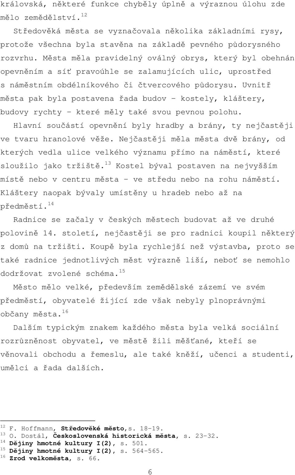 Města měla pravidelný oválný obrys, který byl obehnán opevněním a síť pravoúhle se zalamujících ulic, uprostřed s náměstním obdélníkového či čtvercového půdorysu.