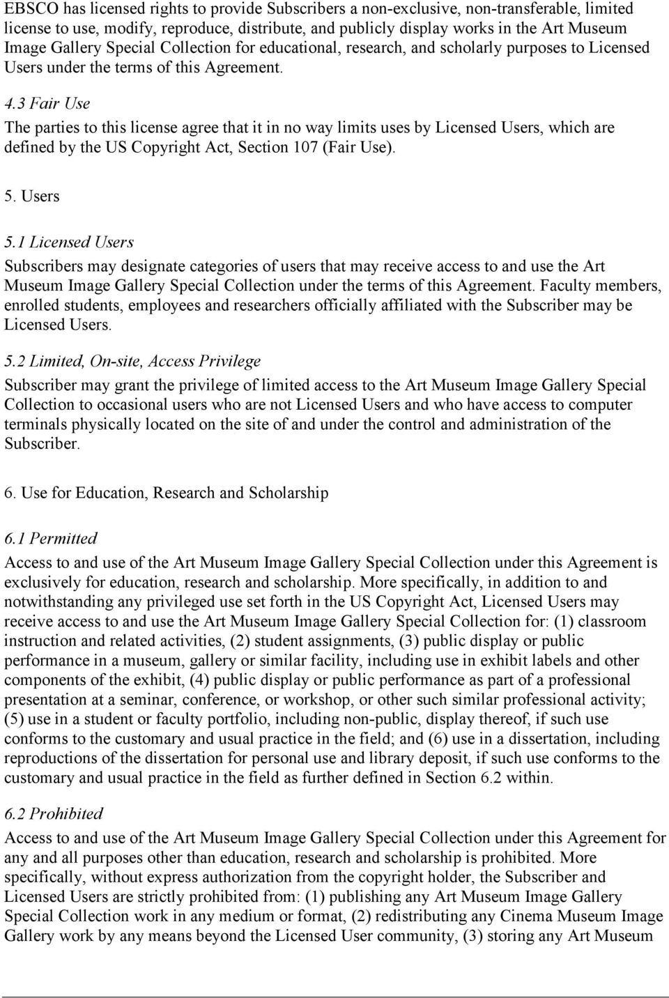 3 Fair Use The parties to this license agree that it in no way limits uses by Licensed Users, which are defined by the US Copyright Act, Section 107 (Fair Use). 5. Users 5.