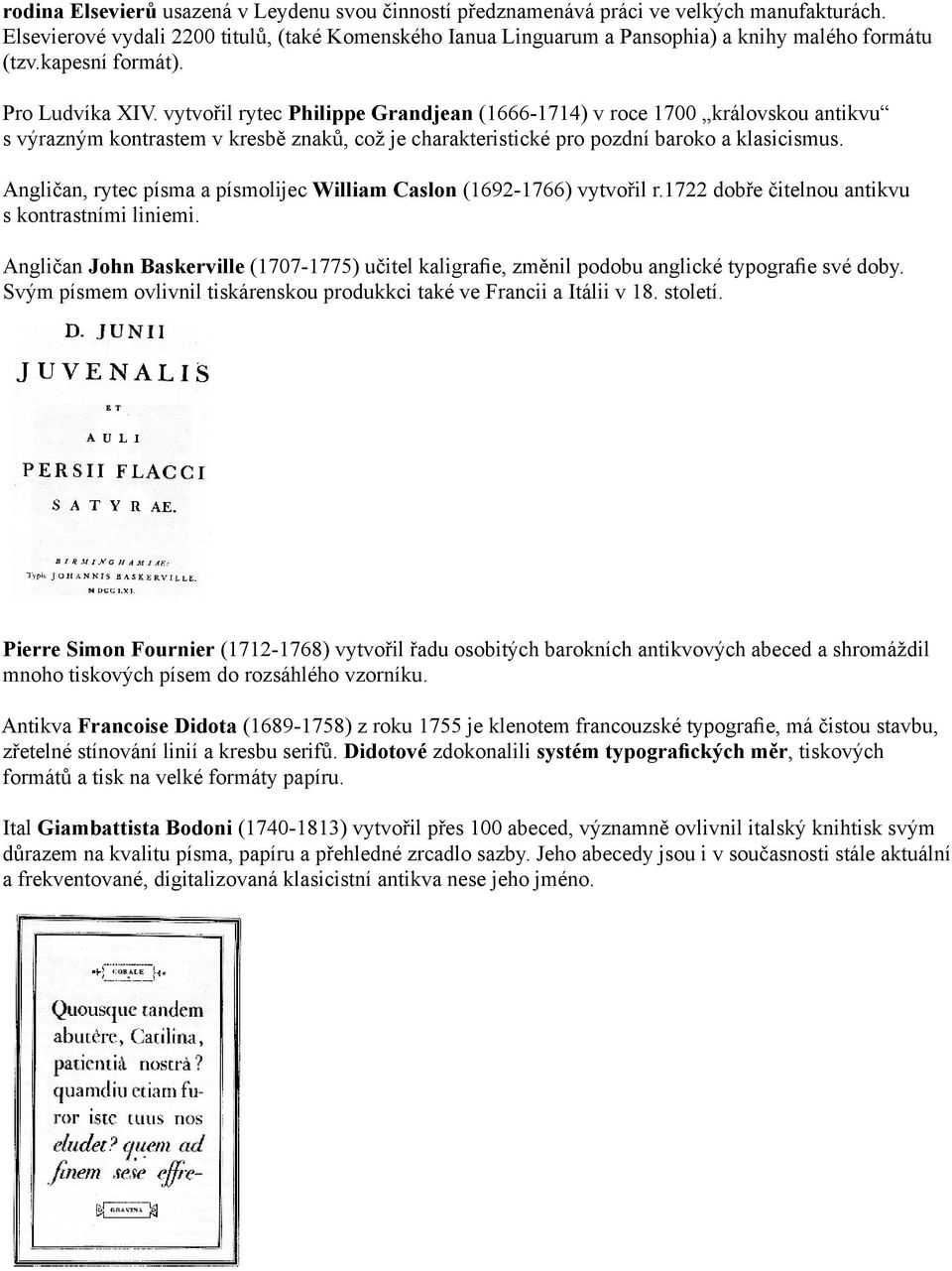 vytvořil rytec Philippe Grandjean (1666-1714) v roce 1700 královskou antikvu s výrazným kontrastem v kresbě znaků, což je charakteristické pro pozdní baroko a klasicismus.