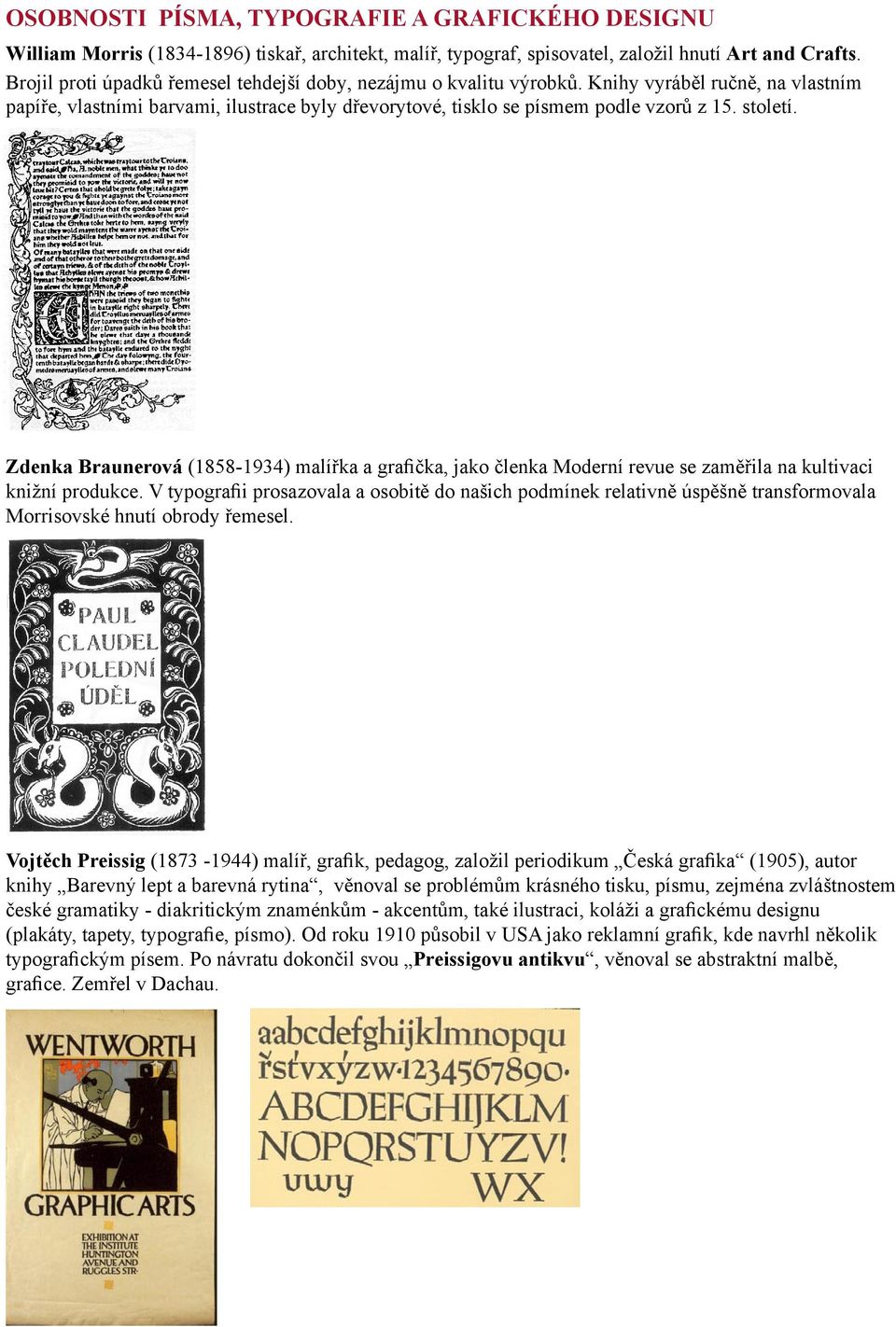 století. Zdenka Braunerová (1858-1934) malířka a grafička, jako členka Moderní revue se zaměřila na kultivaci knižní produkce.