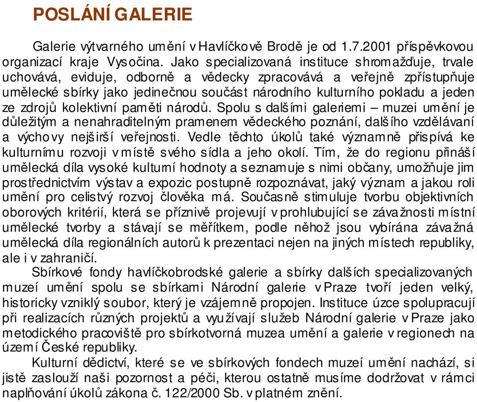 ze zdrojů kolektivní paměti národů. Spolu s dalšími galeriemi muzei umění je důležitým a nenahraditelným pramenem vědeckého poznání, dalšího vzdělávaní a výchovy nejširší veřejnosti.