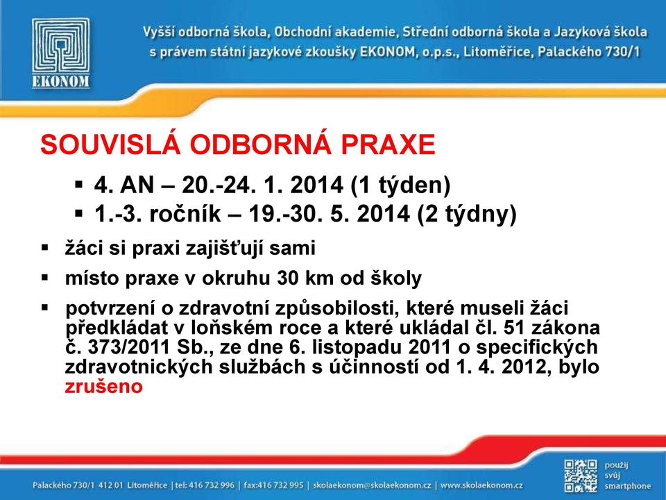 zdravotní způsobilosti, které museli žáci předkládat v loňském roce a které ukládal čl.