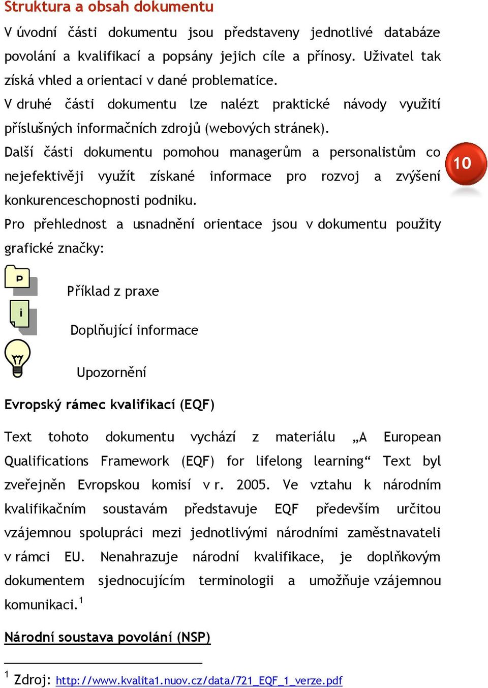 Další části dokumentu pomohou managerům a personalistům co nejefektivěji využít získané informace pro rozvoj a zvýšení konkurenceschopnosti podniku.