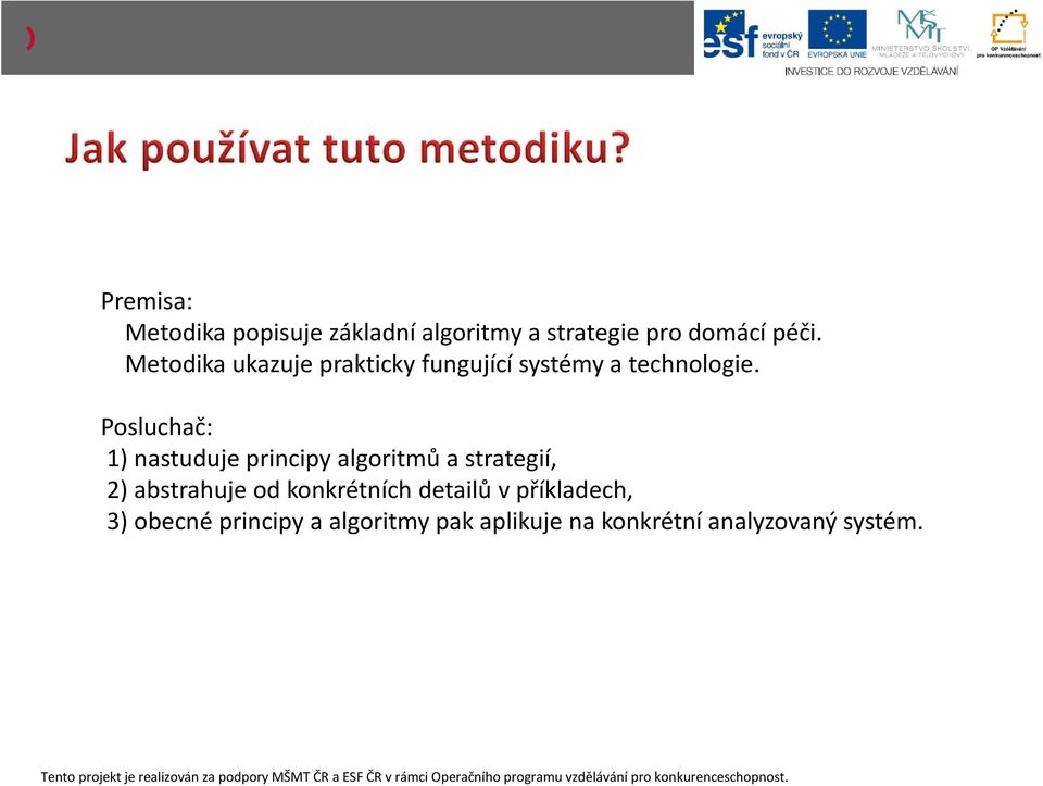 Posluchač: 1) nastuduje principy algoritmů a strategií, 2) abstrahuje od