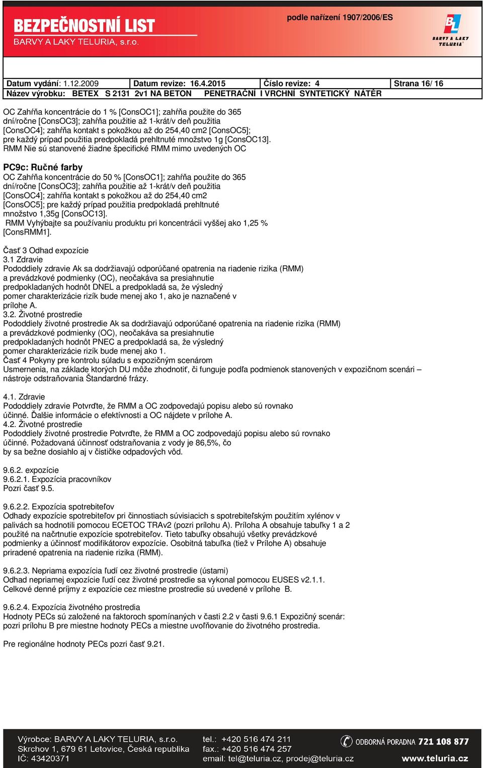 do 254,40 cm2 [ConsOC5]; pre každý prípad použitia predpokladá prehltnuté množstvo 1g [ConsOC13].