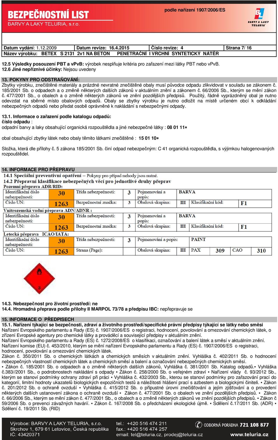 o odpadech a o změně některých dalších zákonů v aktuálním znění a zákonem č. 66/2006 Sb., kterým se mění zákon č. 477/2001 Sb., o obalech a o změně některých zákonů ve znění pozdějších předpisů.