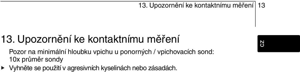 vpichu u ponorných / vpichovacích sond: 10x průměr sondy