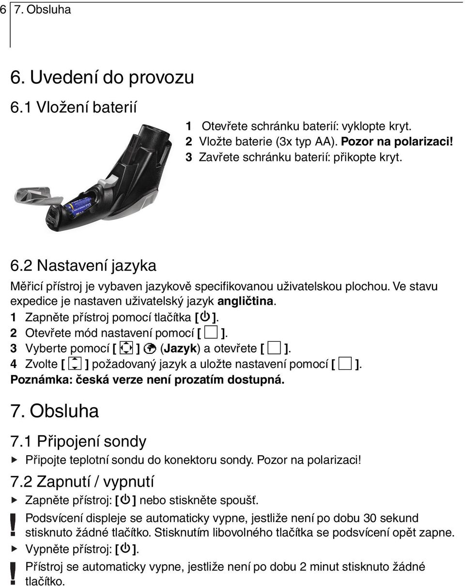 4 Zvolte [ ] požadovaný jazyk a uložte nastavení pomocí [ ]. Poznámka: česká verze není prozatím dostupná. 7. Obsluha 7.1 Připojení sondy Připojte teplotní sondu do konektoru sondy.