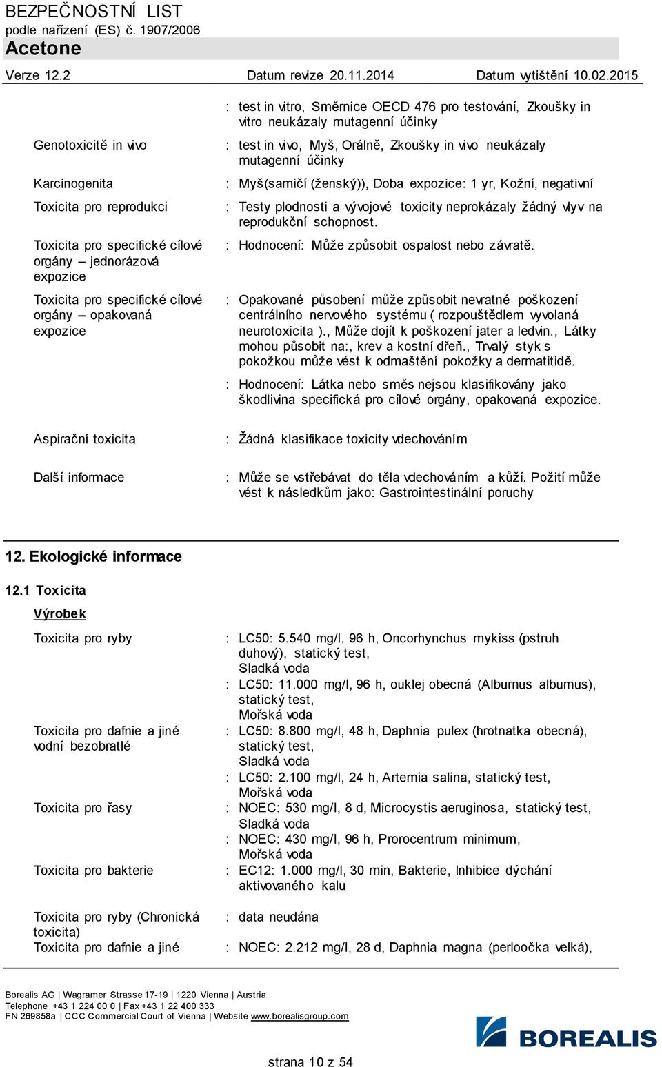 Kožní, negativní : Testy plodnosti a vývojové toxicity neprokázaly žádný vlyv na reprodukční schopnost. : Hodnocení: Může způsobit ospalost nebo závratě.