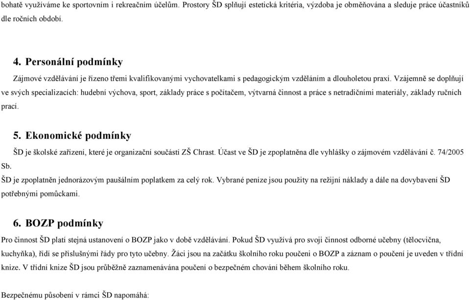 Vzájemně se doplňují ve svých specializacích: hudební výchova, sport, základy práce s počítačem, výtvarná činnost a práce s netradičními materiály, základy ručních prací. 5.