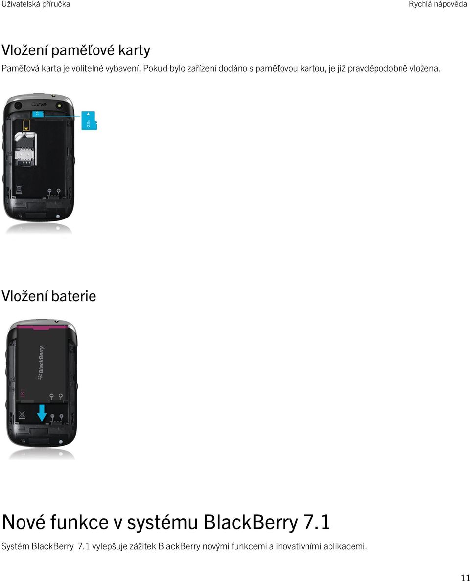 Vložení baterie Nové funkce v systému BlackBerry 7.1 Systém BlackBerry 7.