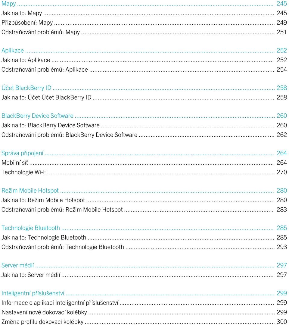 .. 264 Mobilní síť... 264 Technologie Wi-Fi... 270 Režim Mobile Hotspot... 280 Jak na to: Režim Mobile Hotspot... 280 Odstraňování problémů: Režim Mobile Hotspot... 283 Technologie Bluetooth.