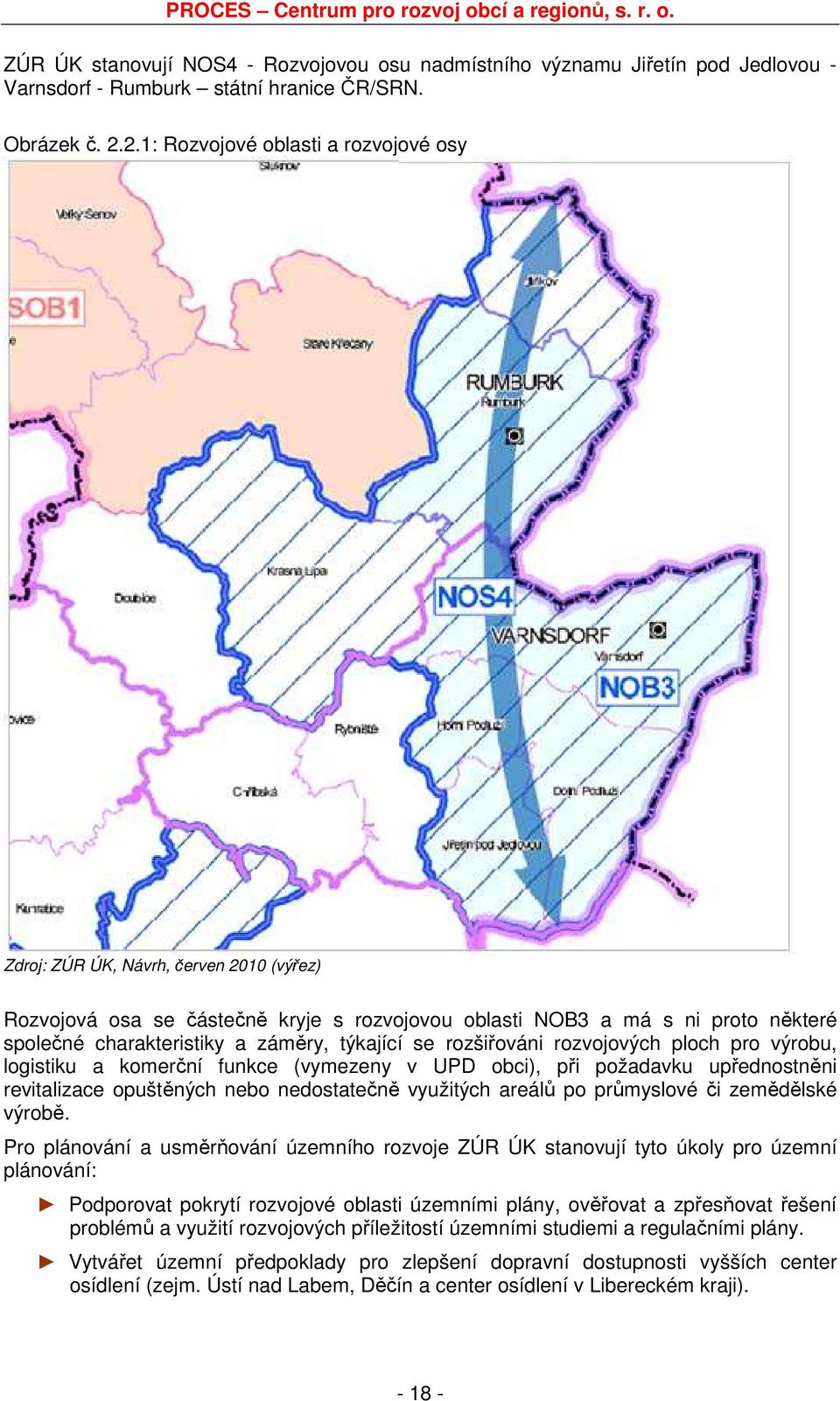 týkající se rozšiřováni rozvojových ploch pro výrobu, logistiku a komerční funkce (vymezeny v UPD obci), při požadavku upřednostněni revitalizace opuštěných nebo nedostatečně využitých areálů po