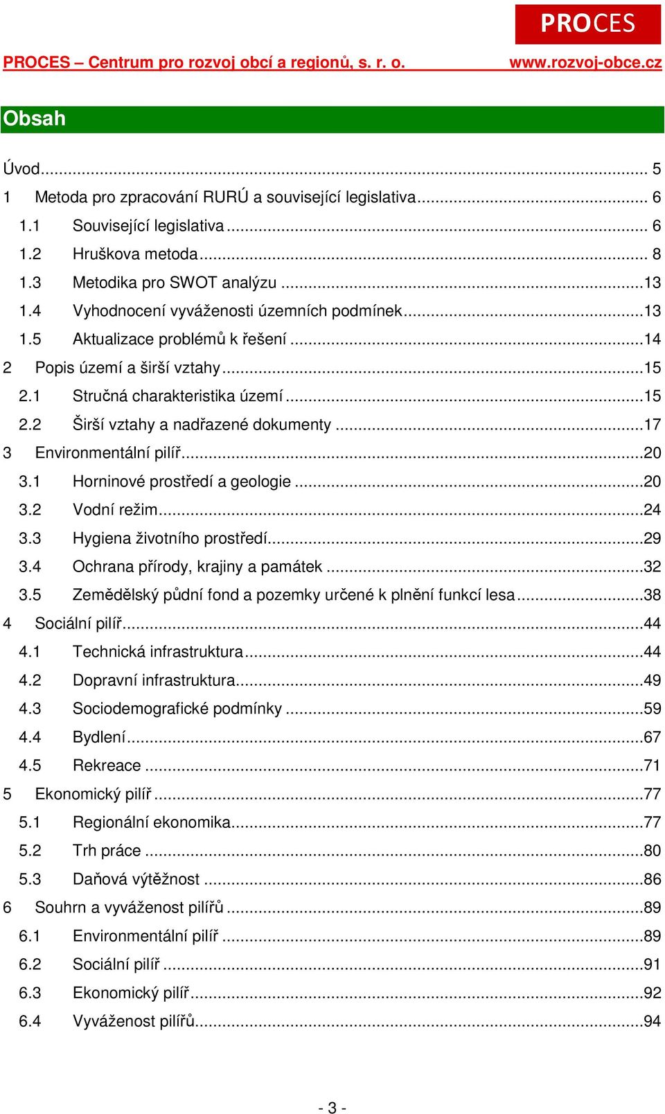 ..15 2.2 Širší vztahy a nadřazené dokumenty...17 3 Environmentální pilíř...20 3.1 Horninové prostředí a geologie...20 3.2 Vodní režim...24 3.3 Hygiena životního prostředí...29 3.