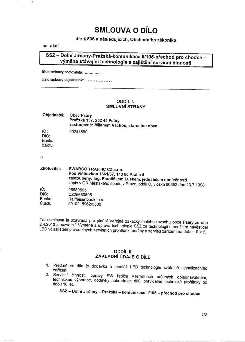 účtu: a Zhotovitel: SWARCO TRAFFIC CZ s.r.o. Pod Višňovkou 1661137, 14000 Praha 4 zastoupený: Ing.