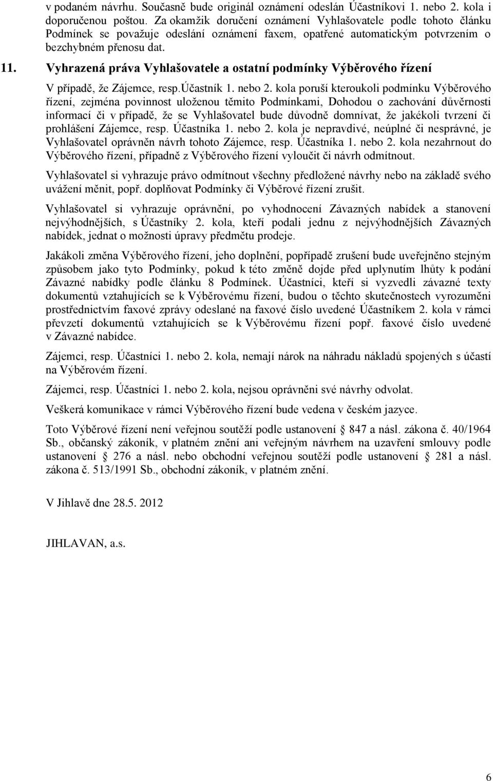 Vyhrazená práva Vyhlašovatele a ostatní podmínky Výběrového řízení V případě, že Zájemce, resp.účastník 1. nebo 2.