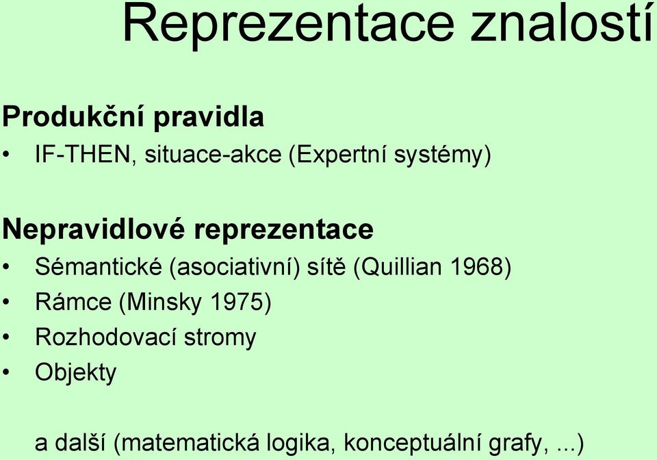 (asociativní) sítě (Quillian 1968) Rámce (Minsky 1975)