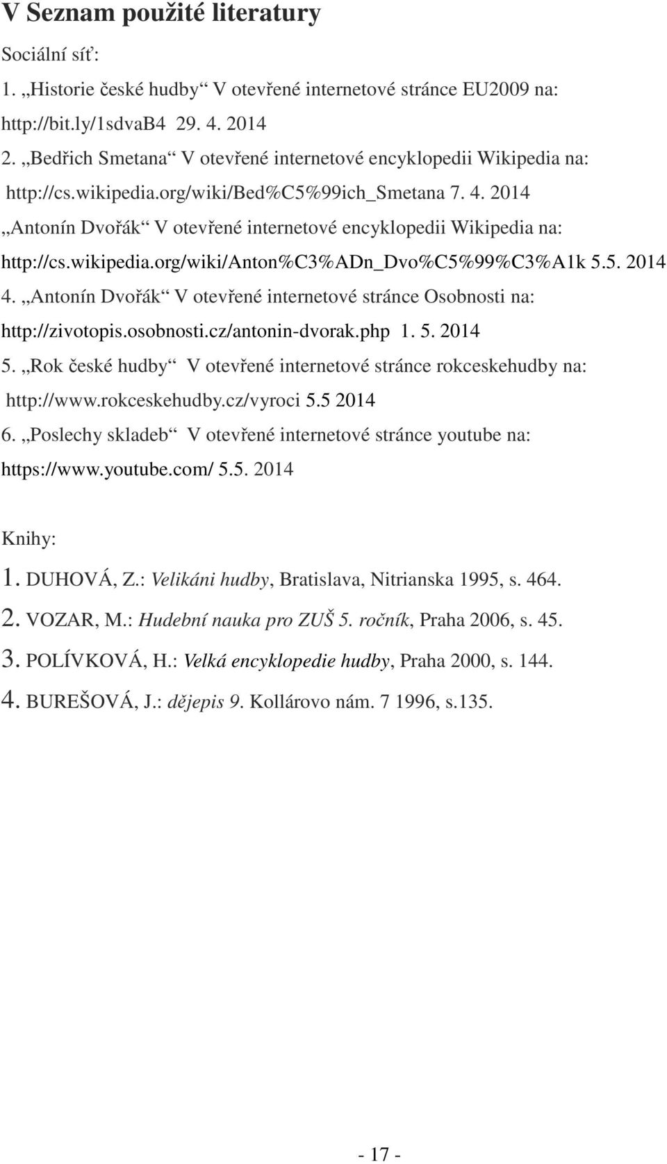 2014 Antonín Dvořák V otevřené internetové encyklopedii Wikipedia na: http://cs.wikipedia.org/wiki/anton%c3%adn_dvo%c5%99%c3%a1k 5.5. 2014 4.