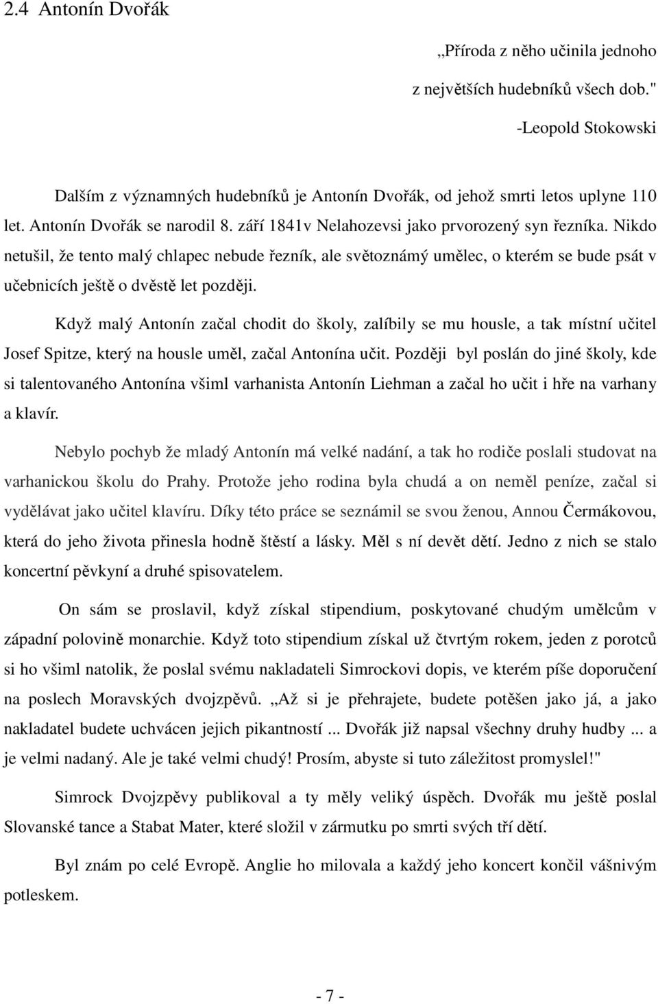 Nikdo netušil, že tento malý chlapec nebude řezník, ale světoznámý umělec, o kterém se bude psát v učebnicích ještě o dvěstě let později.