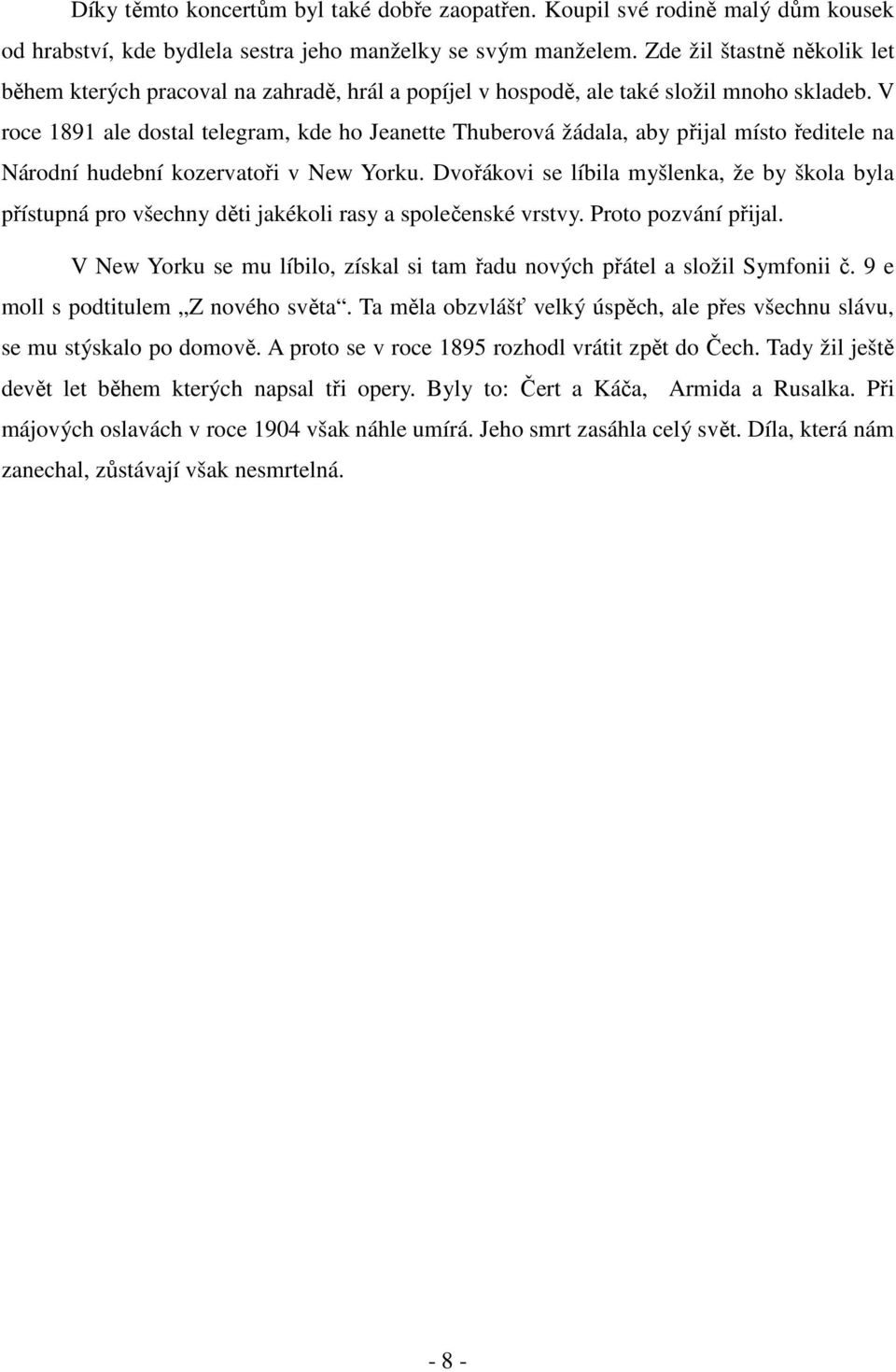 V roce 1891 ale dostal telegram, kde ho Jeanette Thuberová žádala, aby přijal místo ředitele na Národní hudební kozervatoři v New Yorku.