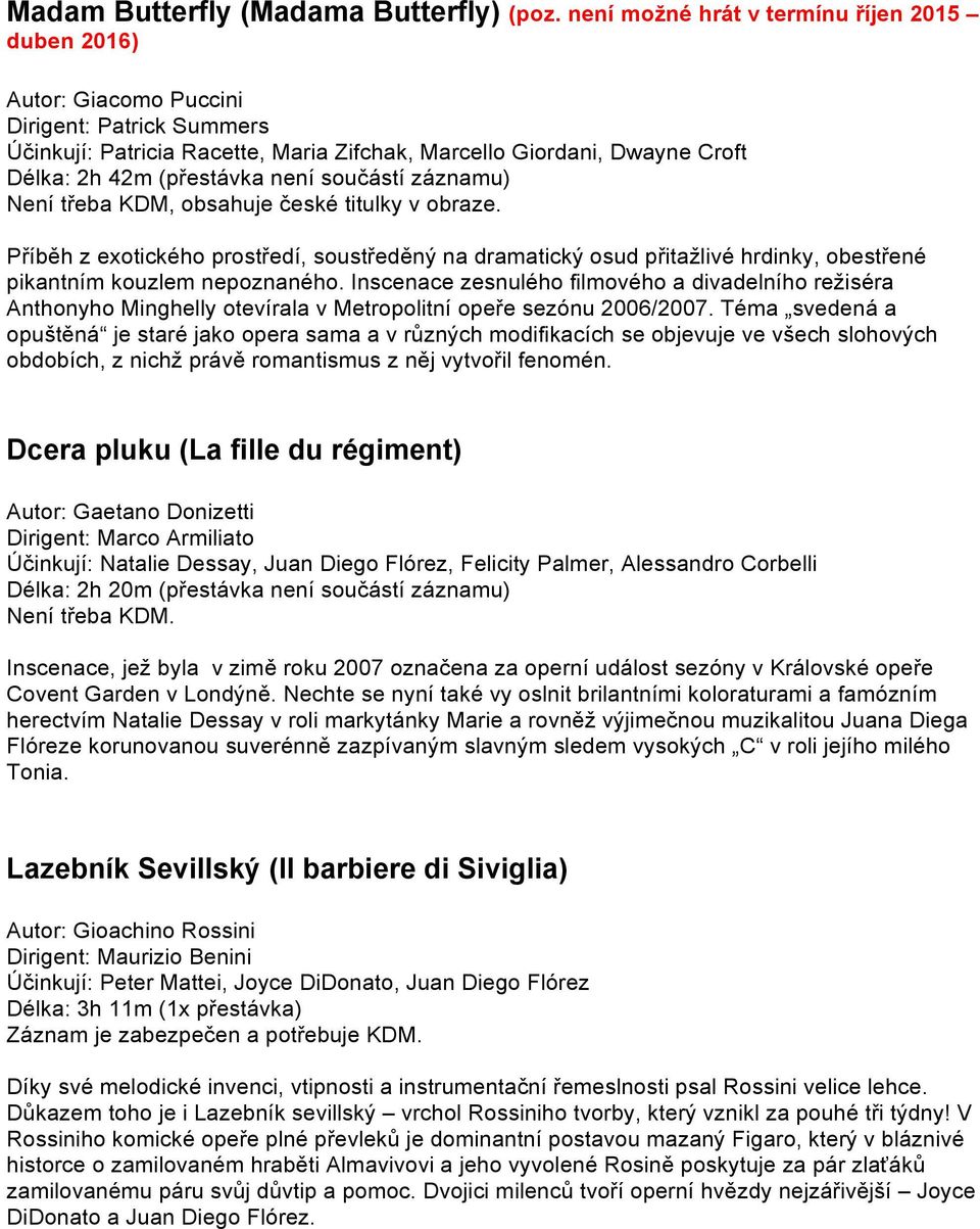 Není třeba KDM, obsahuje české titulky v obraze. Příběh z exotického prostředí, soustředěný na dramatický osud přitažlivé hrdinky, obestřené pikantním kouzlem nepoznaného.