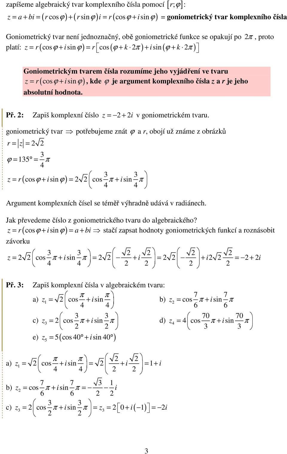 čísla z a r je jeho ( ) absolutní hodnota. Př. : Zapš komplení číslo z = + v gonometrckém tvaru.