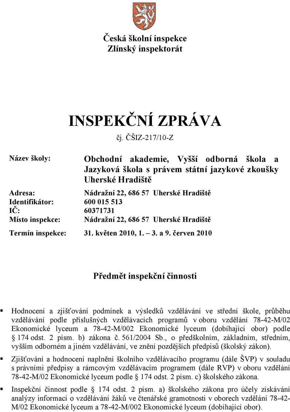 60371731 Místo inspekce: Nádražní 22, 686 57 Uherské Hradiště Termín inspekce: 31. květen 2010, 1. 3. a 9.