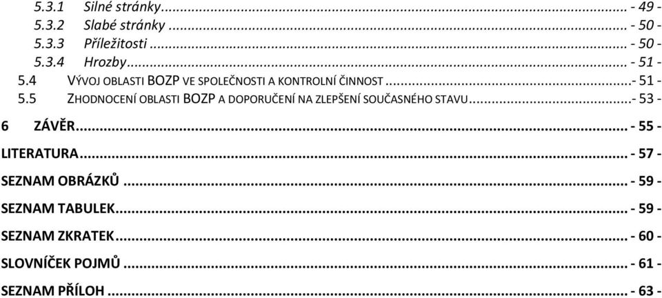 ..- 53-6 ZÁVĚR... - 55 - LITERATURA... - 57 - SEZNAM OBRÁZKŮ... - 59 - SEZNAM TABULEK.