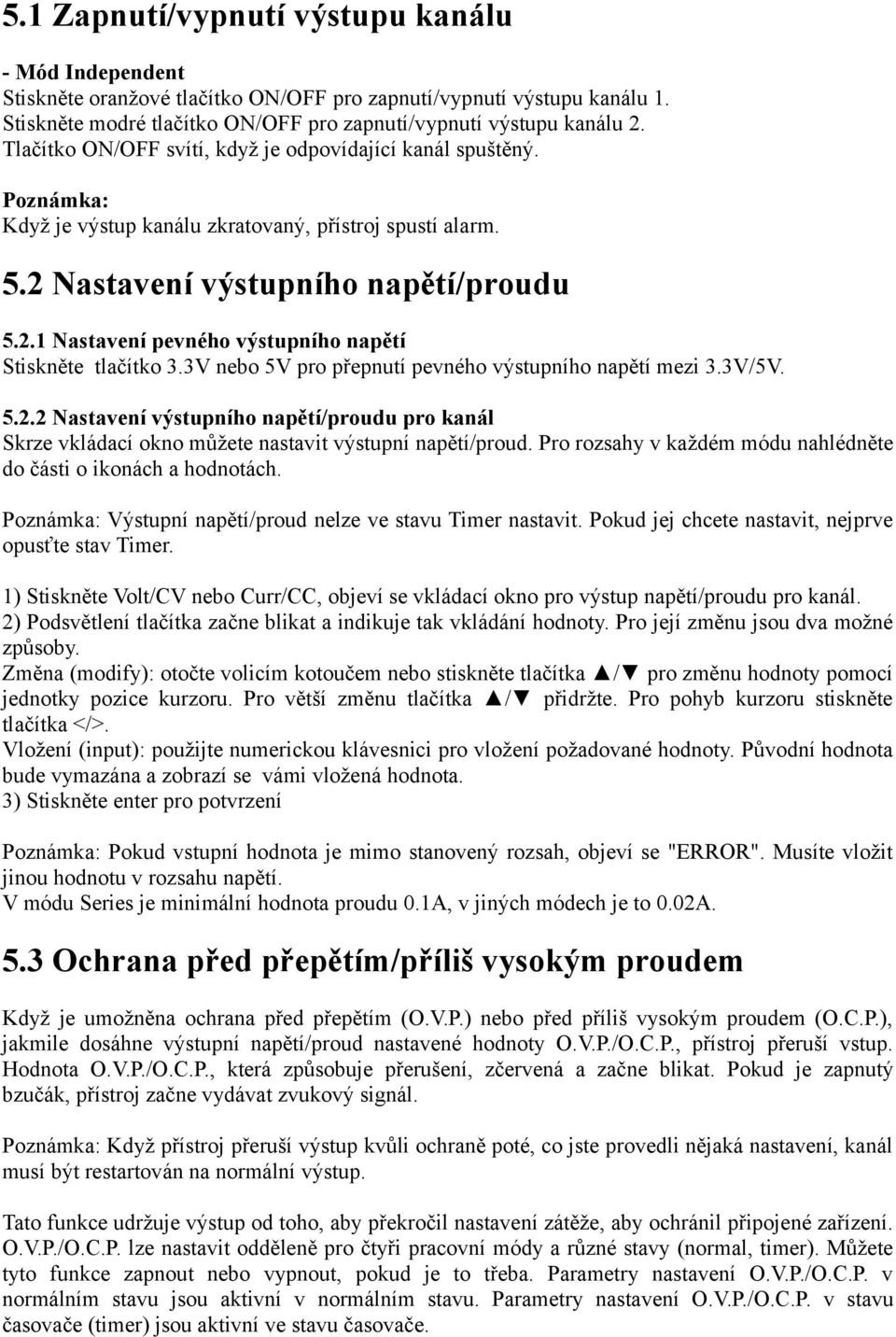 3V nebo 5V pro přepnutí pevného výstupního napětí mezi 3.3V/5V. 5.2.2 Nastavení výstupního napětí/proudu pro kanál Skrze vkládací okno můžete nastavit výstupní napětí/proud.