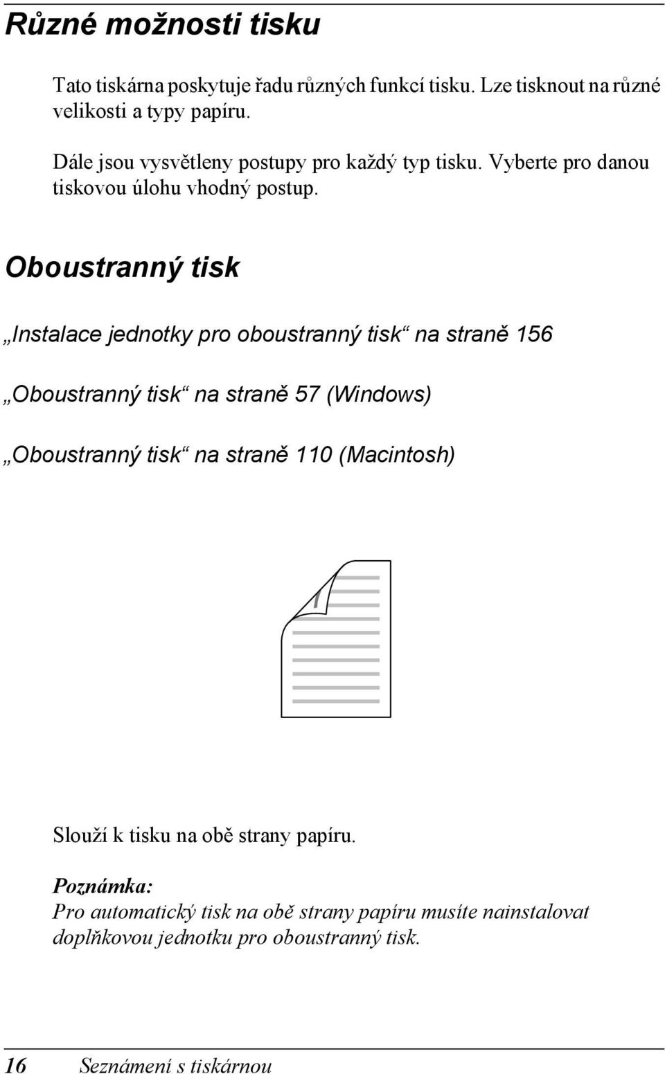 Oboustranný tisk Instalace jednotky pro oboustranný tisk na straně 156 Oboustranný tisk na straně 57 (Windows) Oboustranný tisk na