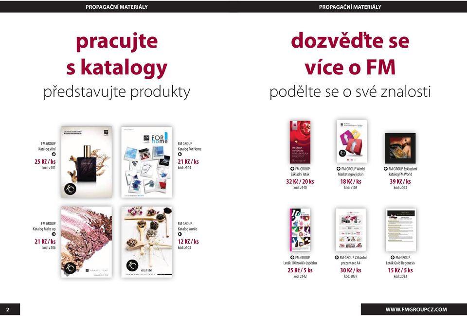 Exkluzivní katalog FM World 39 Kč / ks kód: z093 FM GROUP Katalog Make up 21 Kč / ks kód: z106 FM GROUP Katalog Aurile 12 Kč / ks kód: z103 FM GROUP Leták 10