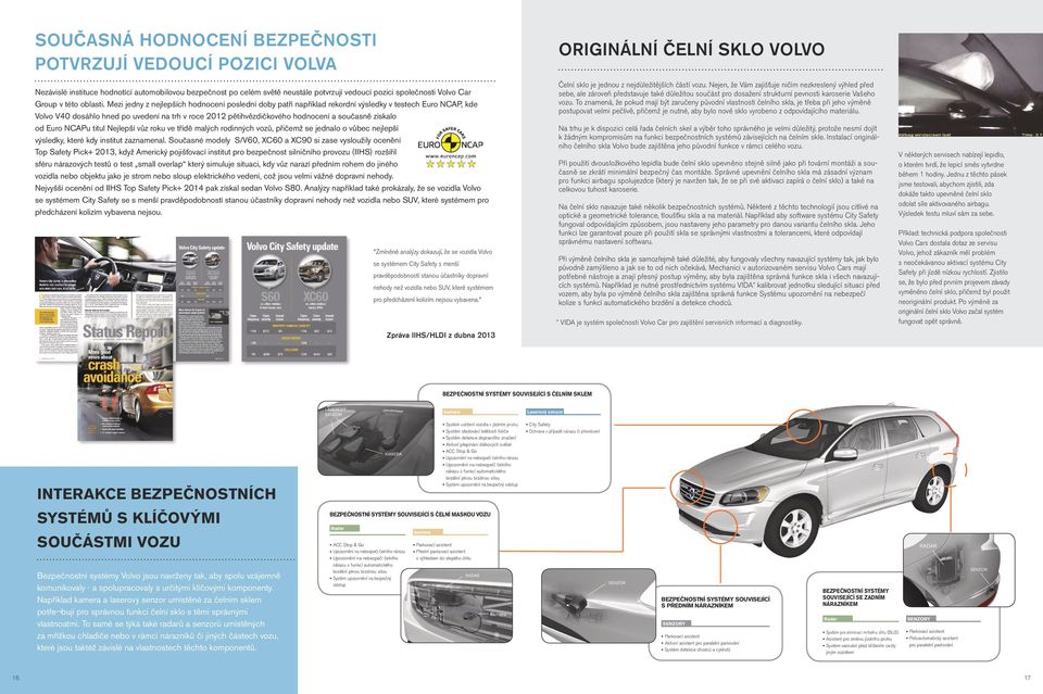 Mezi jedny z nejlepších hodnocení poslední doby patří například rekordní výsledky v testech Euro NCAP, kde Volvo V40 dosáhlo hned po uvedení na trh v roce 2012 pětihvězdičkového hodnocení a současně