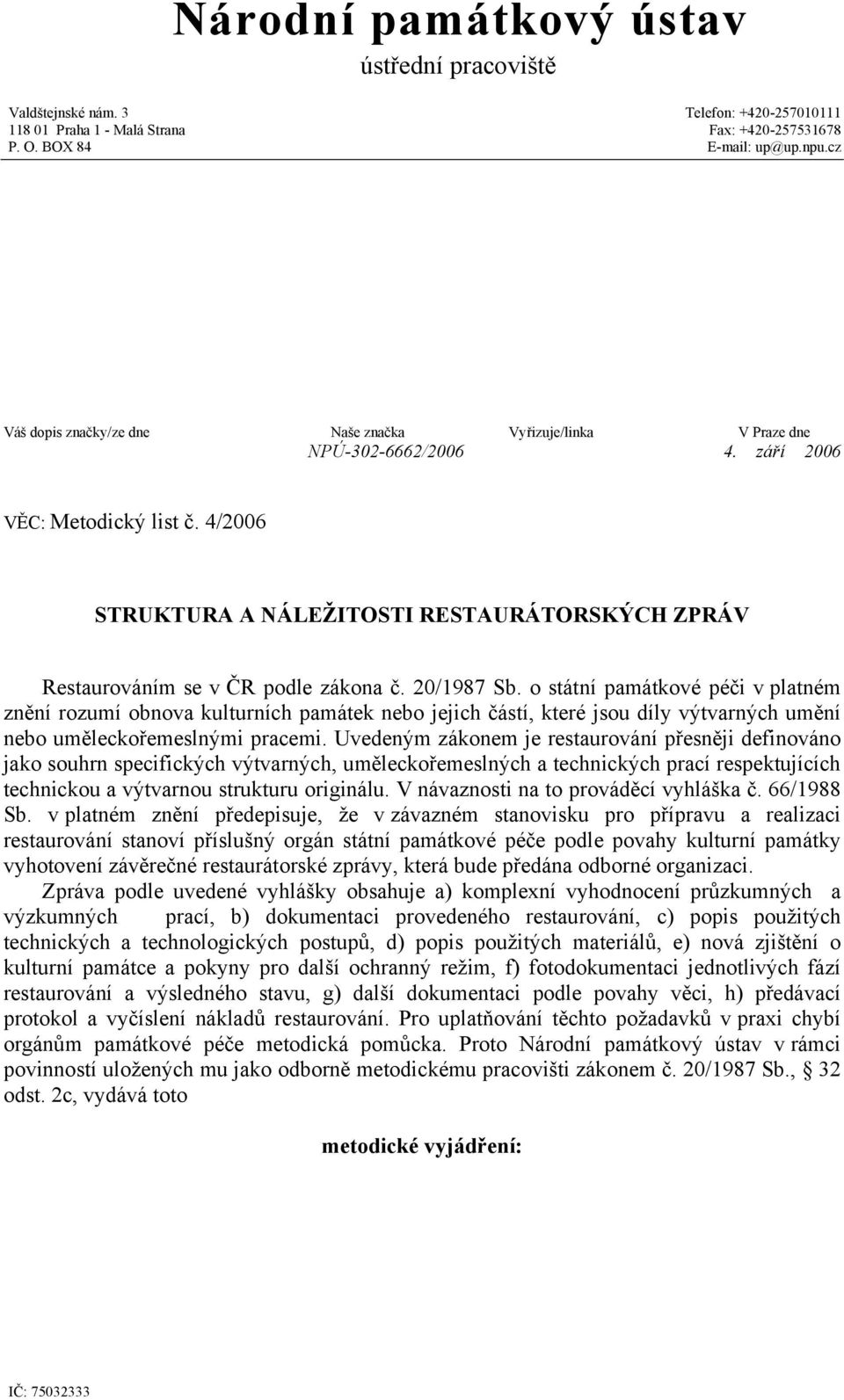 4/2006 STRUKTURA A NÁLEŽITOSTI RESTAURÁTORSKÝCH ZPRÁV Restaurováním se v ČR podle zákona č. 20/1987 Sb.