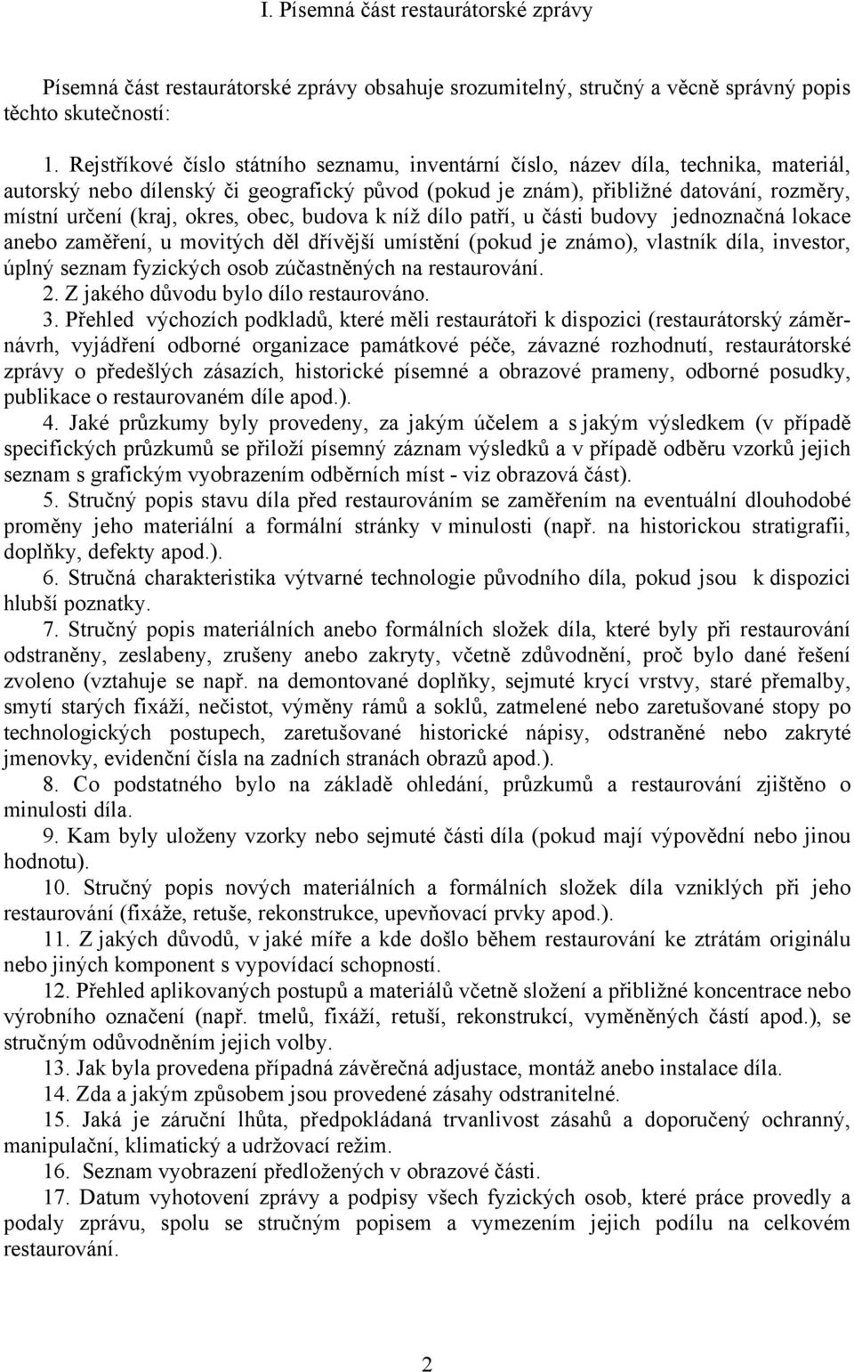 okres, obec, budova k níž dílo patří, u části budovy jednoznačná lokace anebo zaměření, u movitých děl dřívější umístění (pokud je známo), vlastník díla, investor, úplný seznam fyzických osob