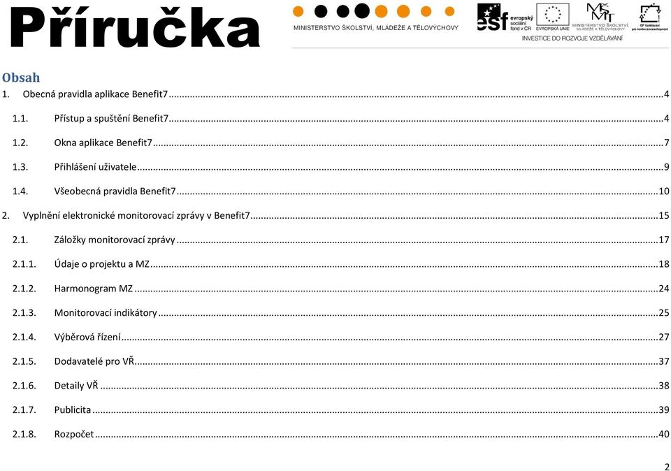 1. Záložky monitorovací zprávy... 17 2.1.1. Údaje o projektu a MZ... 18 2.1.2. Harmonogram MZ... 24 2.1.3.
