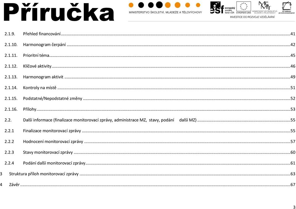 .. 55 2.2.1 Finalizace monitorovací zprávy... 55 2.2.2 Hodnocení monitorovací zprávy... 57 2.2.3 Stavy monitorovací zprávy... 60 2.2.4 Podání další monitorovací zprávy.