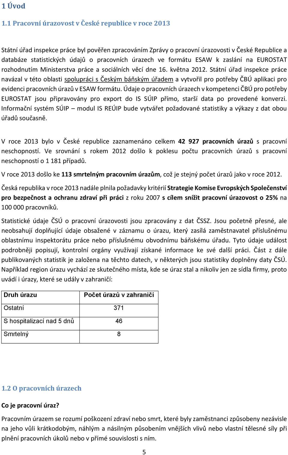 úrazech ve formátu ESAW k zaslání na EUROSTAT rozhodnutím Ministerstva práce a sociálních věcí dne 16. května 2012.