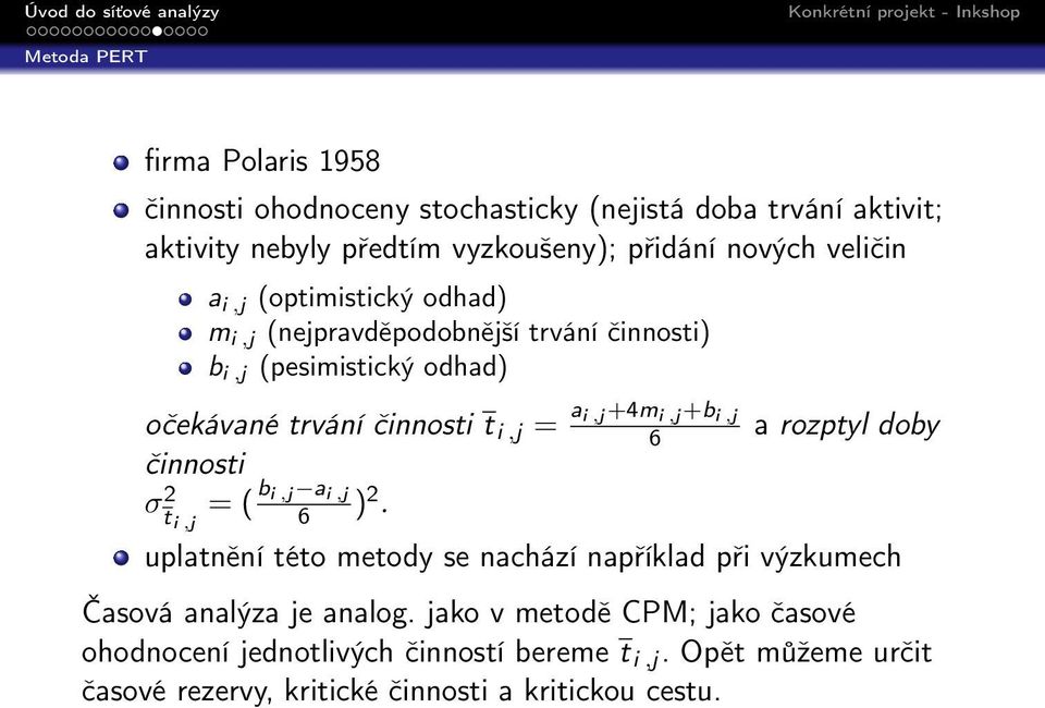 i,j +b i,j 6 a rozptyl doby činnosti σ 2 t i,j = ( b i,j a i,j 6 ) 2.